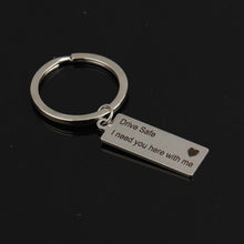 Load image into Gallery viewer, Engraved Keyring Drive Safe I Need You Here With Me Keychain Couples Boyfriend Girlfriend Gift New Driver Key Chain